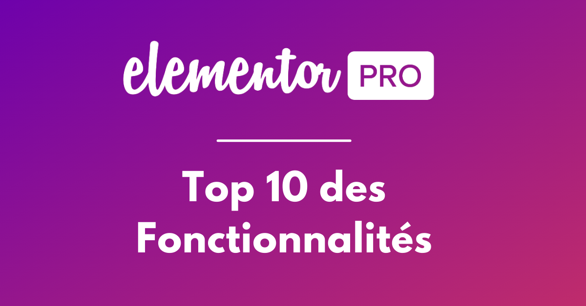 Top 10 des meilleures caractéristiques et avantages de Elementor Pro