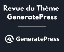 GeneratePress : Est-ce le meilleur et le plus rapide des thèmes WordPress ? (Revue et Avis)